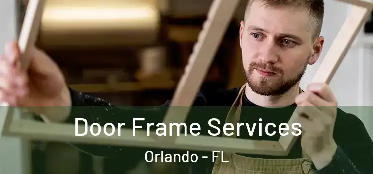 Door Frame Services Orlando - FL